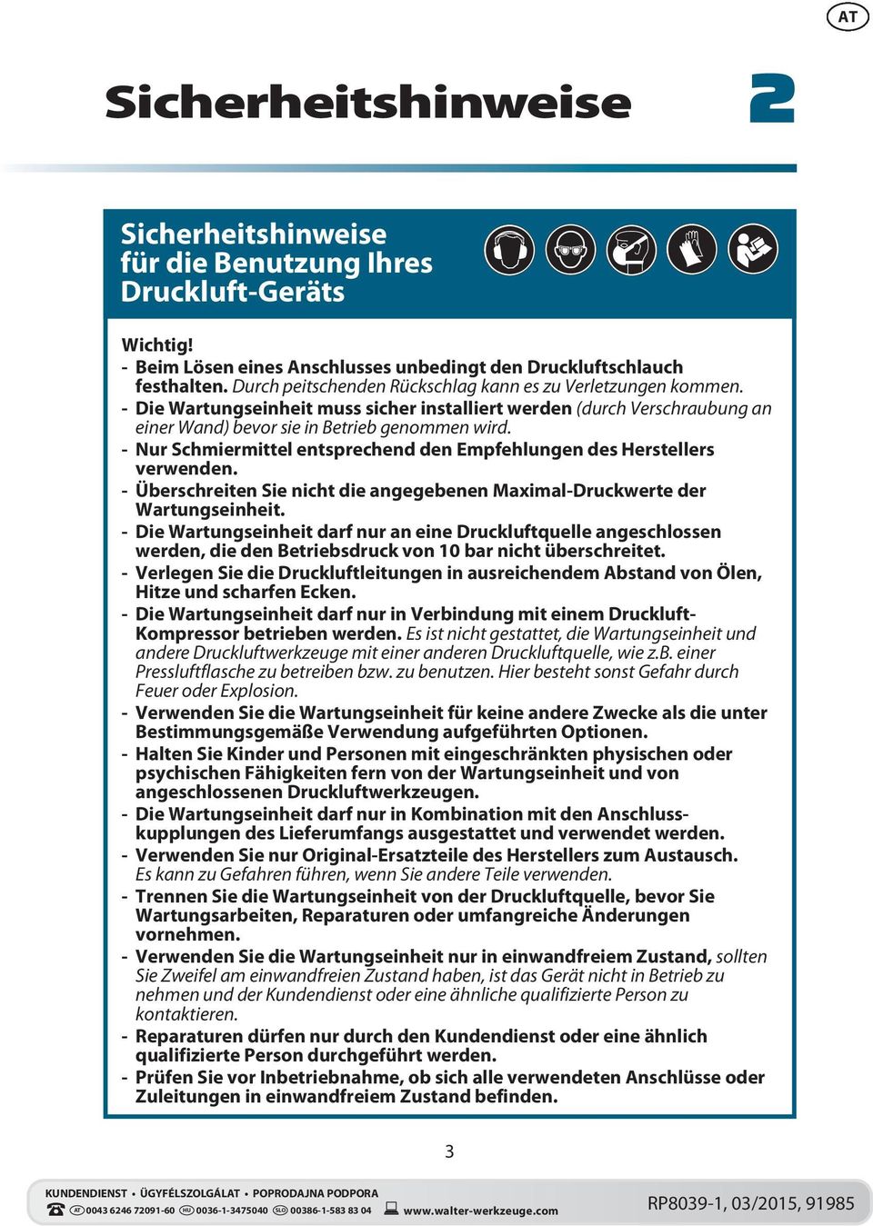 - Nur Schmiermittel entsprechend den Empfehlungen des Herstellers verwenden. - Überschreiten Sie nicht die angegebenen Maximal-Druckwerte der Wartungseinheit.