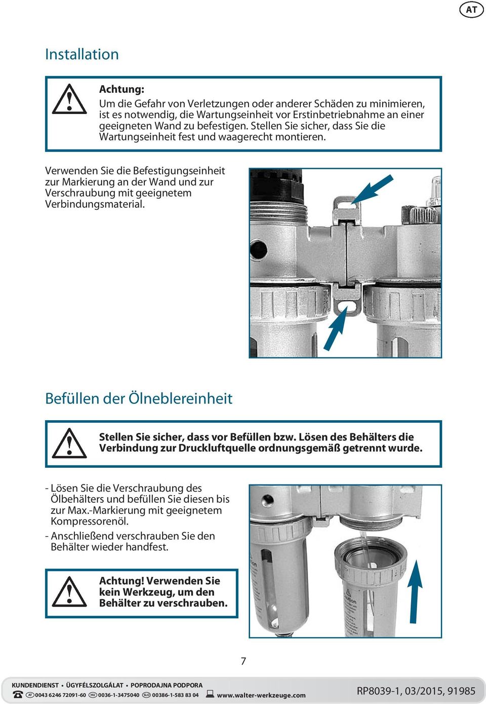 Verwenden Sie die Befestigungseinheit zur Markierung an der Wand und zur Verschraubung mit geeignetem Verbindungsmaterial. Befüllen der Ölneblereinheit Stellen Sie sicher, dass vor Befüllen bzw.