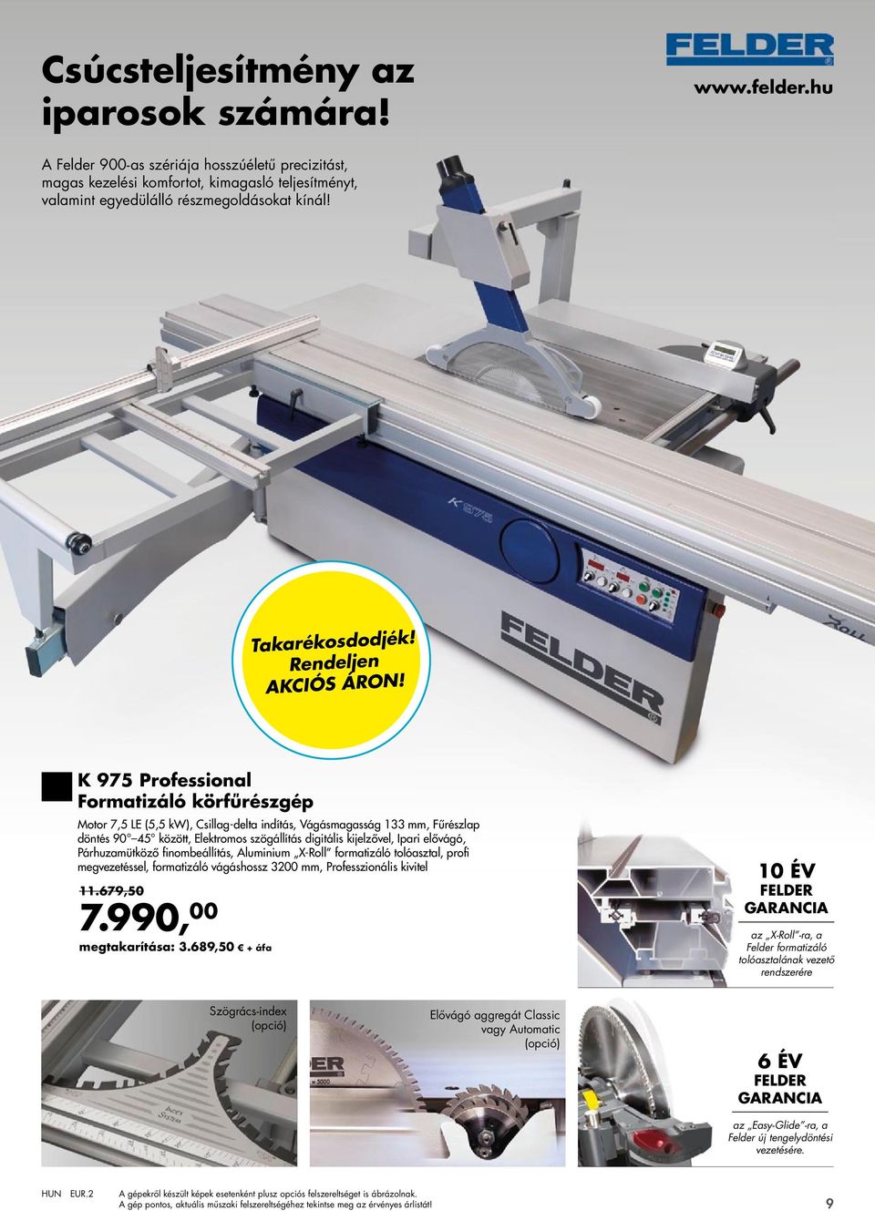 K 975 Professional Formatizáló körfűrészgép Motor 7,5 LE (5,5 kw), Csillag-delta indítás, Vágásmagasság 133 mm, Fűrészlap döntés 90 45 között, Elektromos szögállítás digitális kijelzővel, Ipari