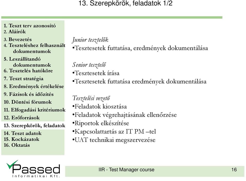 Tesztelési vezetı Feladatok kiosztása Feladatok végrehajtásának ellenırzése