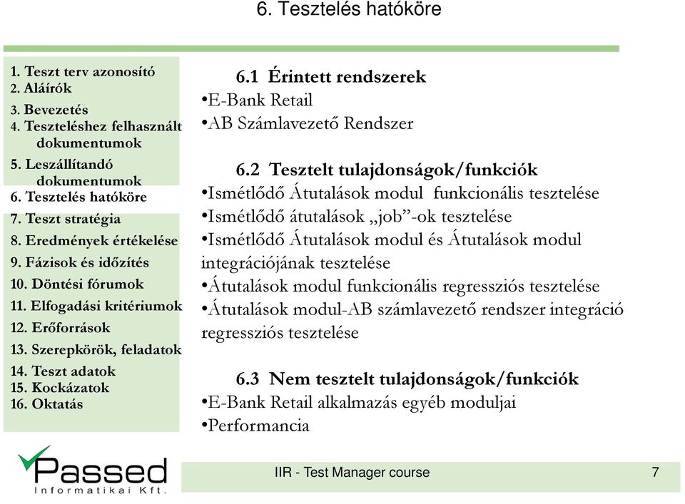 Ismétlıdı Átutalások modul és Átutalások modul integrációjának tesztelése Átutalások modul funkcionális regressziós tesztelése