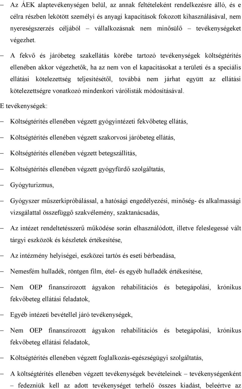 A fekvő és járóbeteg szakellátás körébe tartozó tevékenységek költségtérítés ellenében akkor végezhetők, ha az nem von el kapacitásokat a területi és a speciális ellátási kötelezettség