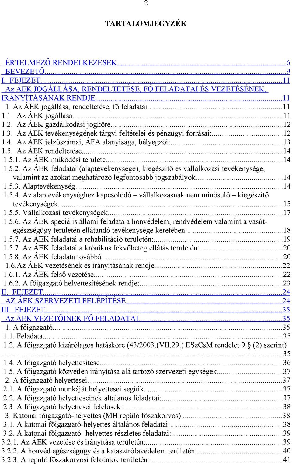 Az ÁEK jelzőszámai, ÁFA alanyisága, bélyegzői:...13 1.5. Az ÁEK rendeltetése...14 1.5.1. Az ÁEK működési területe...14 1.5.2.