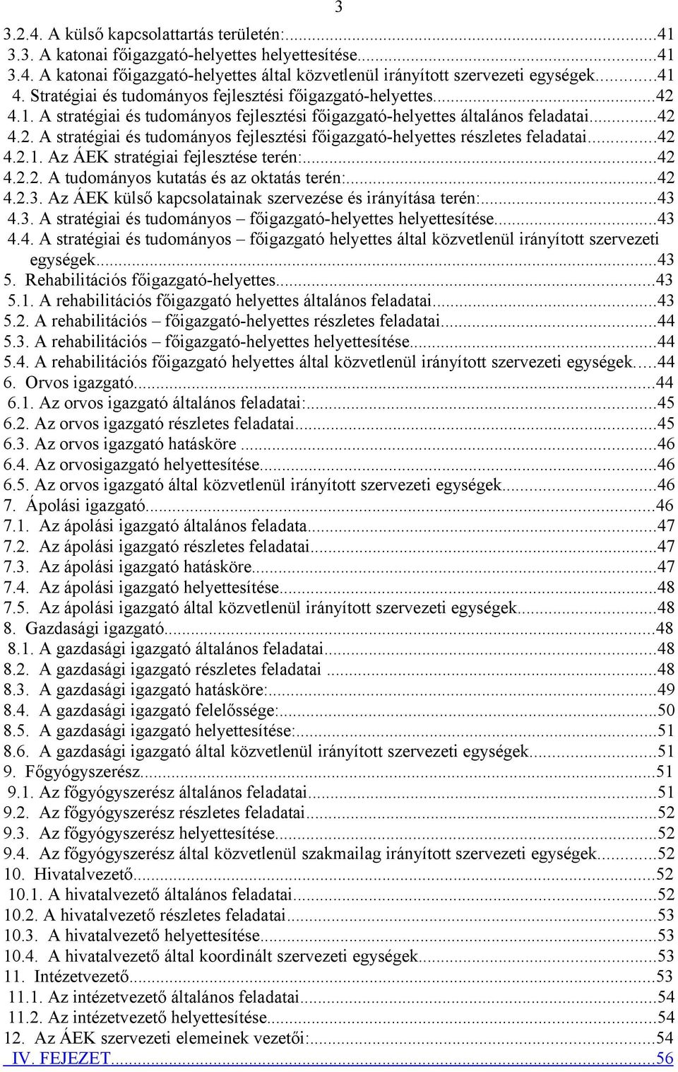 ..42 4.2.1. Az ÁEK stratégiai fejlesztése terén:...42 4.2.2. A tudományos kutatás és az oktatás terén:...42 4.2.3. Az ÁEK külső kapcsolatainak szervezése és irányítása terén:...43 4.3. A stratégiai és tudományos főigazgató-helyettes helyettesítése.