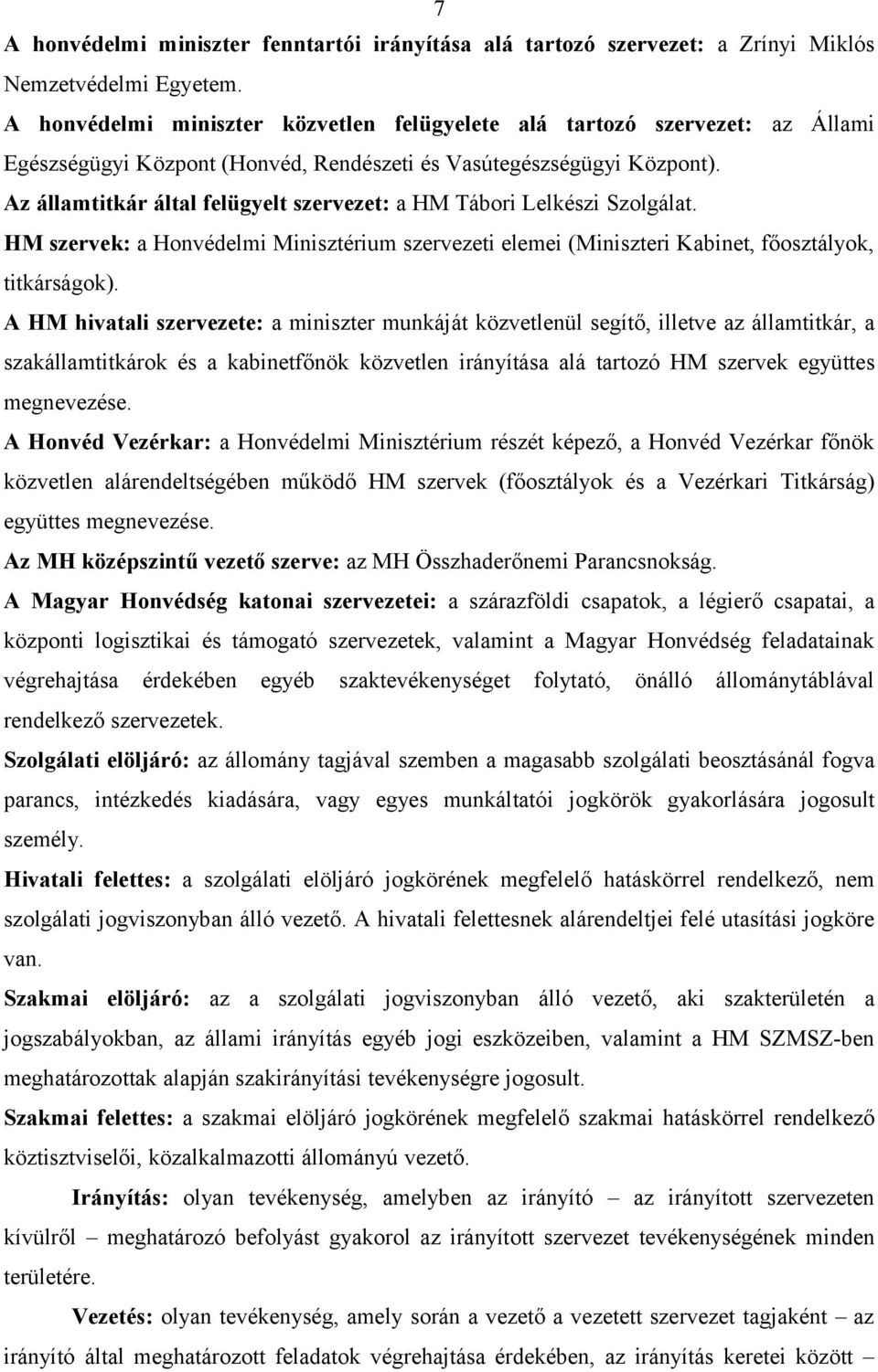 Az államtitkár által felügyelt szervezet: a HM Tábori Lelkészi Szolgálat. HM szervek: a Honvédelmi Minisztérium szervezeti elemei (Miniszteri Kabinet, főosztályok, titkárságok).