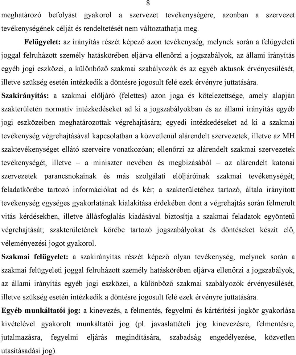 a különböző szakmai szabályozók és az egyéb aktusok érvényesülését, illetve szükség esetén intézkedik a döntésre jogosult felé ezek érvényre juttatására.