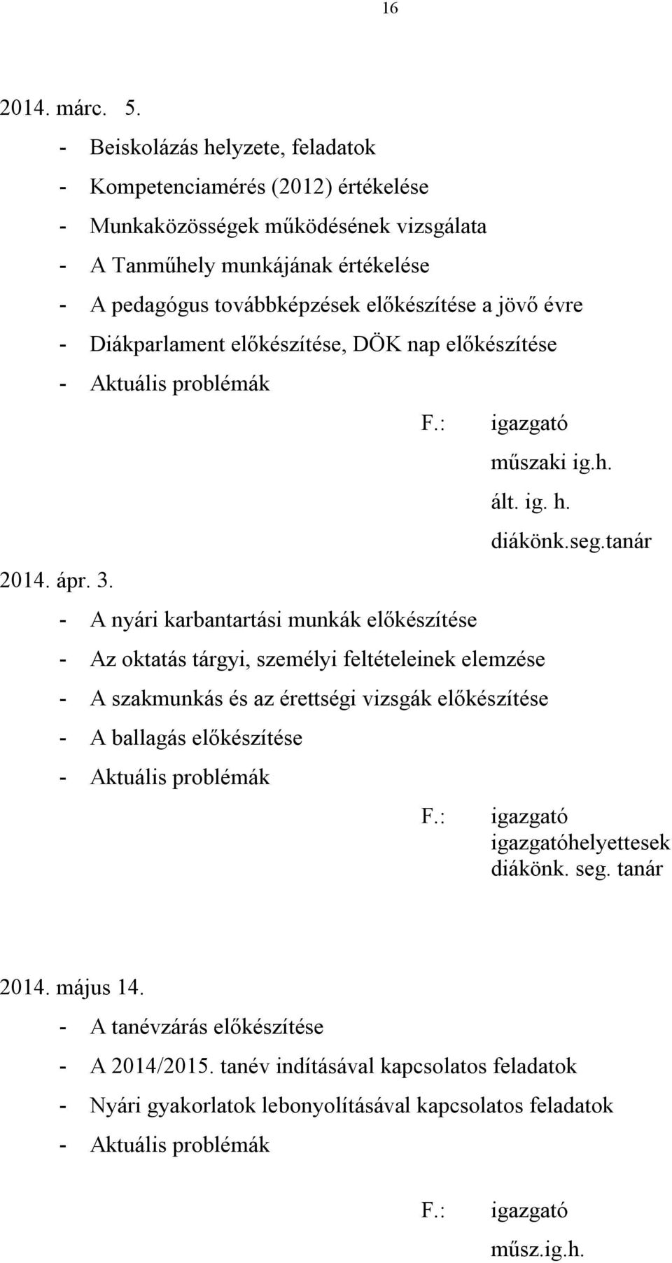 évre - Diákparlament előkészítése, DÖK nap előkészítése - Aktuális problémák F.: - A nyári karbantartási munkák előkészítése igazgató műszaki ig.h. ált. ig. h.