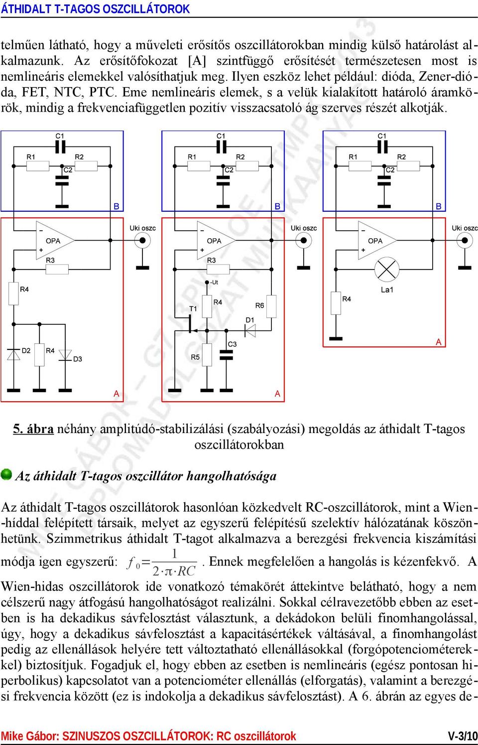 Eme nemlineáris elemek, s a velük kialakított határoló áramkörök, mindig a frekvenciafüggetlen pozitív visszacsatoló ág szerves részét alkotják. 5.