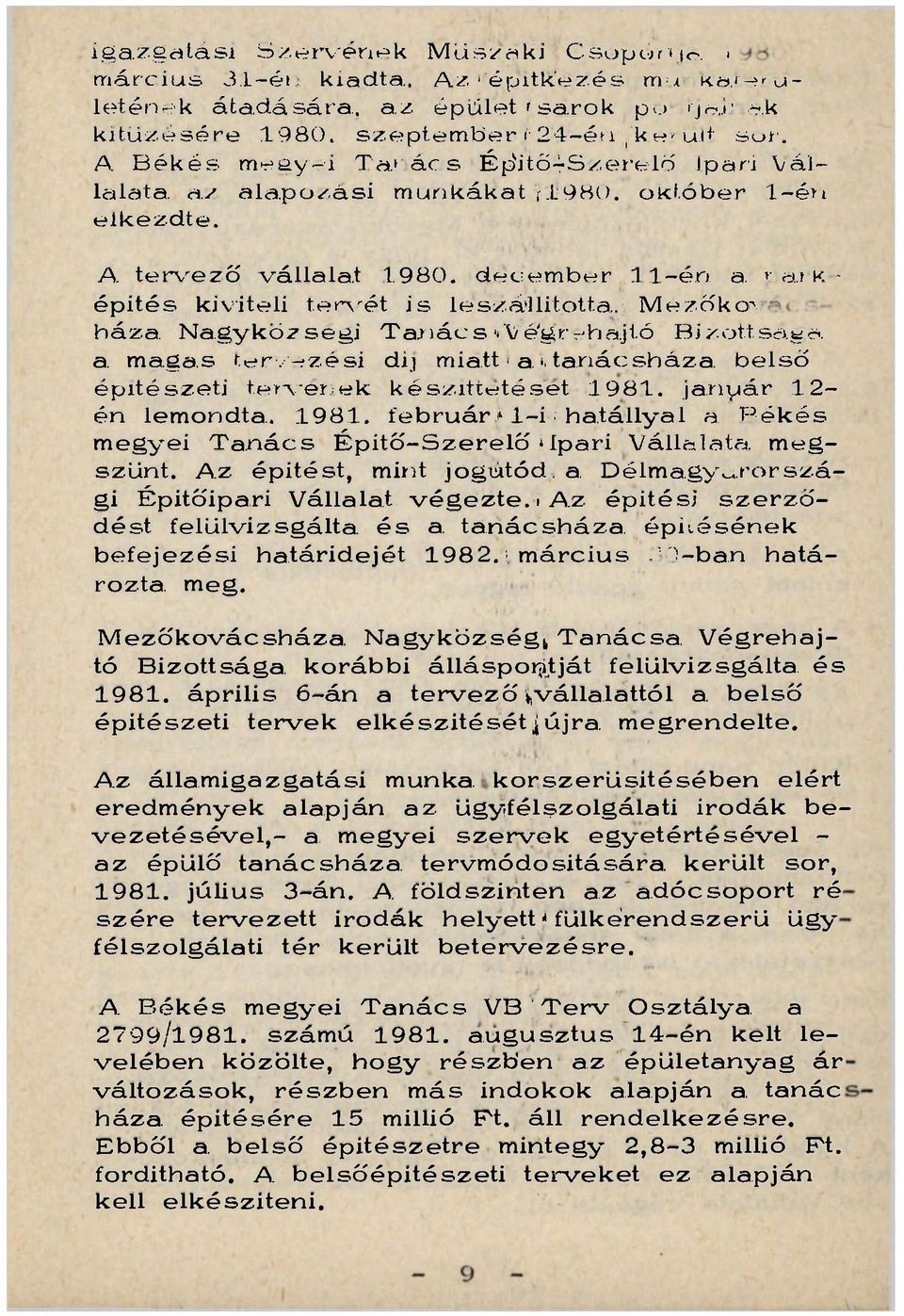 . Mezőkor. háza. Nagyközségi Tanács >'Végrehajtó Bizottsága, a. magas tervezési díj miatt i a. i, tanácsháza, belső építészeti tervének készíttetését 1981.