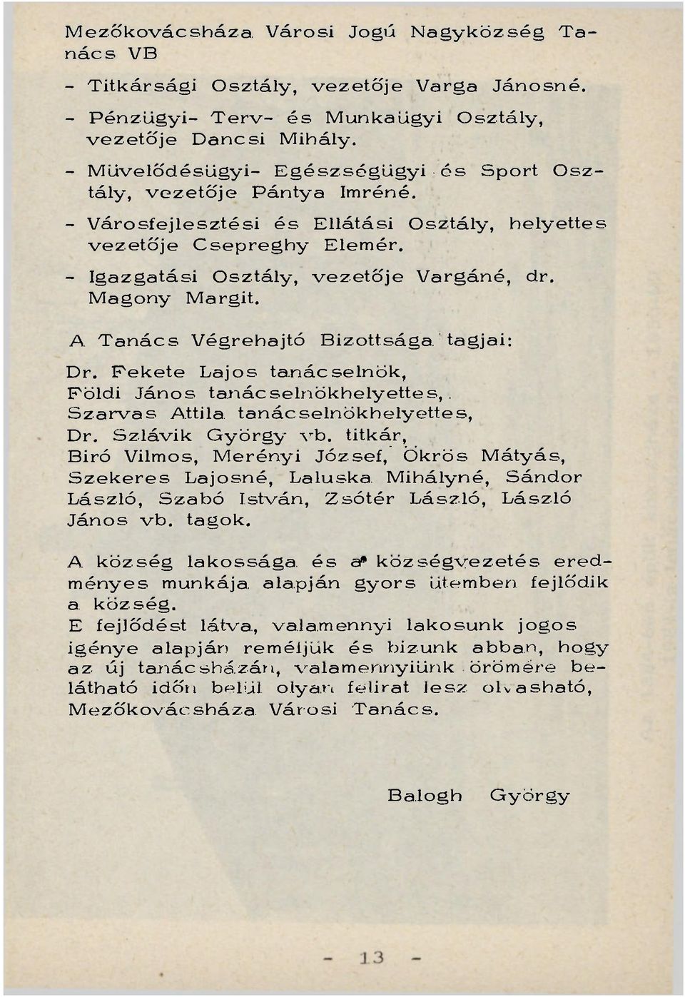 Magony Margit. A Tanács Végrehajtó Bizottsága tagjai: Dr. Fekete Lajos tanácselnök, Földi János tanácselnökhelyettes,, Szarvas Attila tanácselnökhelyettes, Dr. Szlávik György vb.