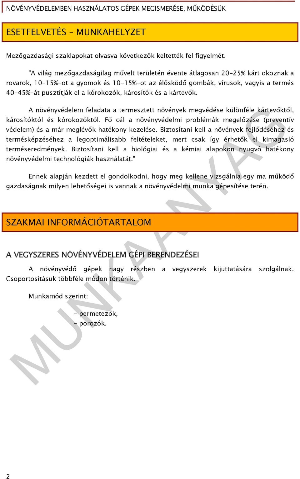 kórokozók, károsítók és a kártevők. A növényvédelem feladata a termesztett növények megvédése különféle kártevőktől, károsítóktól és kórokozóktól.