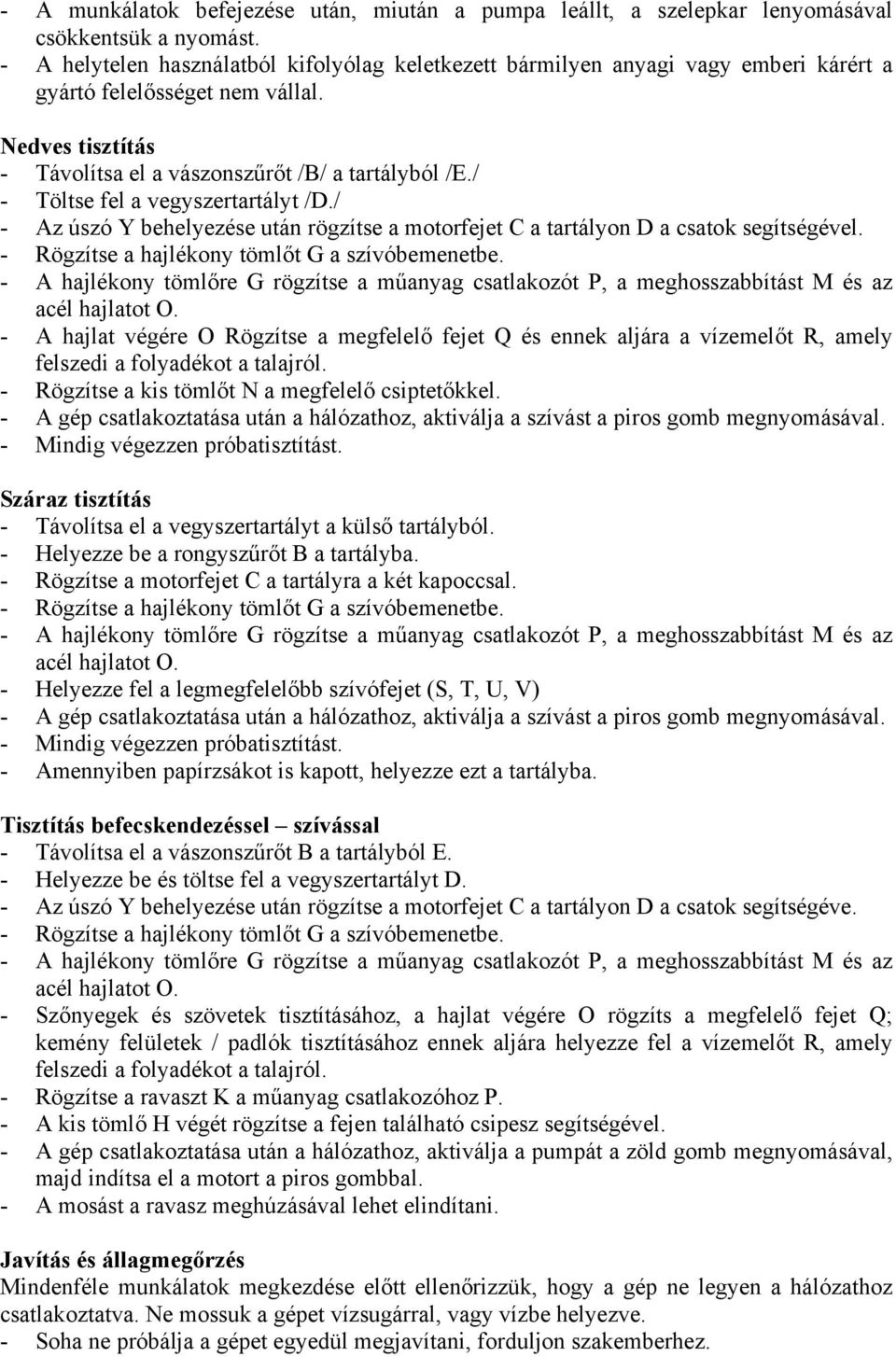 / - Töltse fel a vegyszertartályt /D./ - Az úszó Y behelyezése után rögzítse a motorfejet C a tartályon D a csatok segítségével.