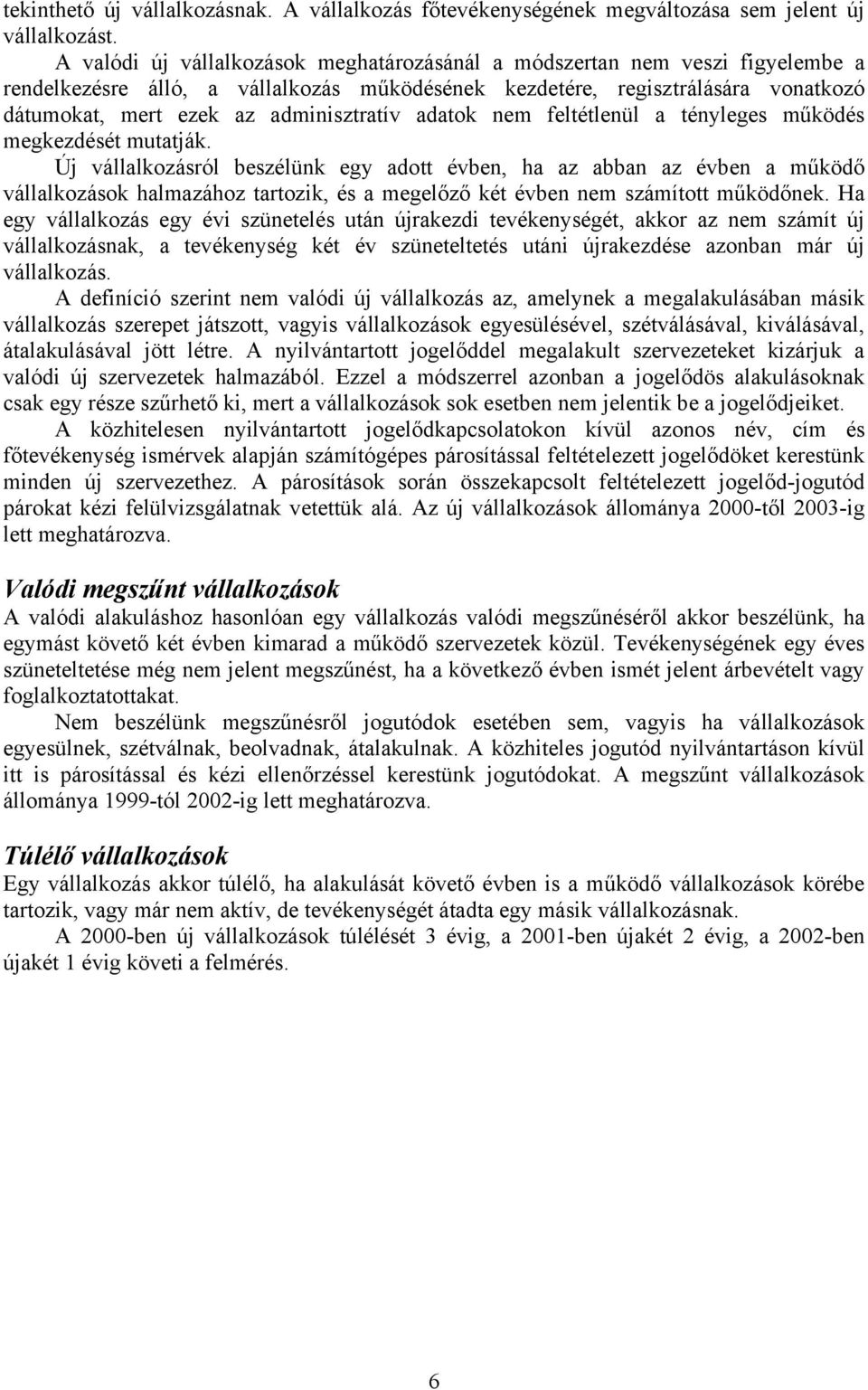 adminisztratív adatok nem feltétlenül a tényleges működés megkezdését mutatják.