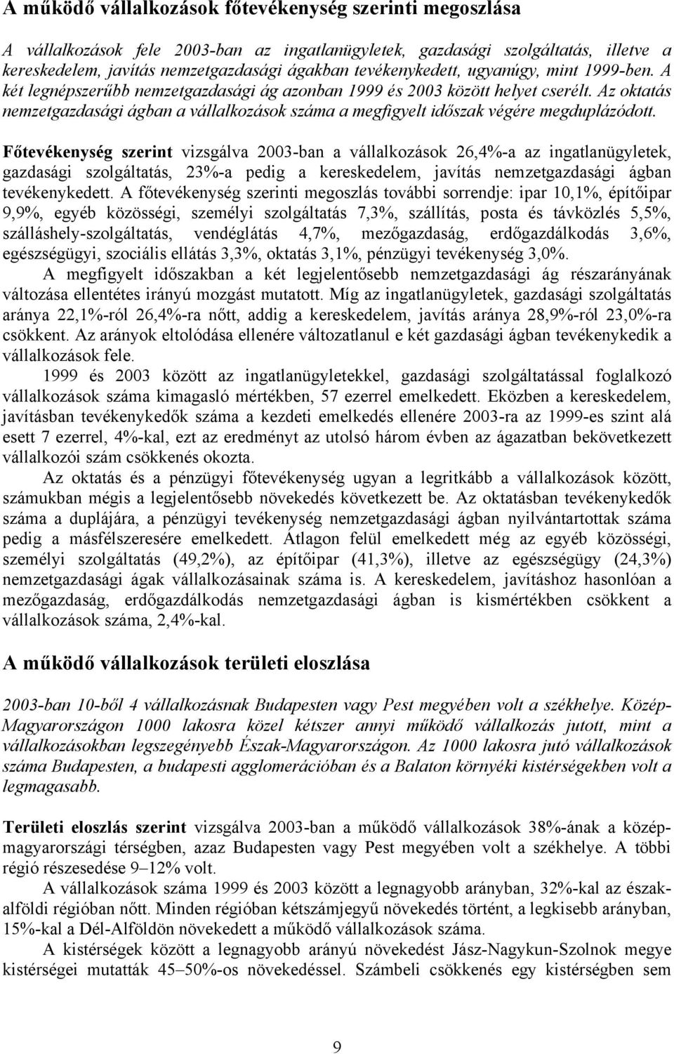 Az oktatás nemzetgazdasági ágban a vállalkozások száma a megfigyelt időszak végére megduplázódott.