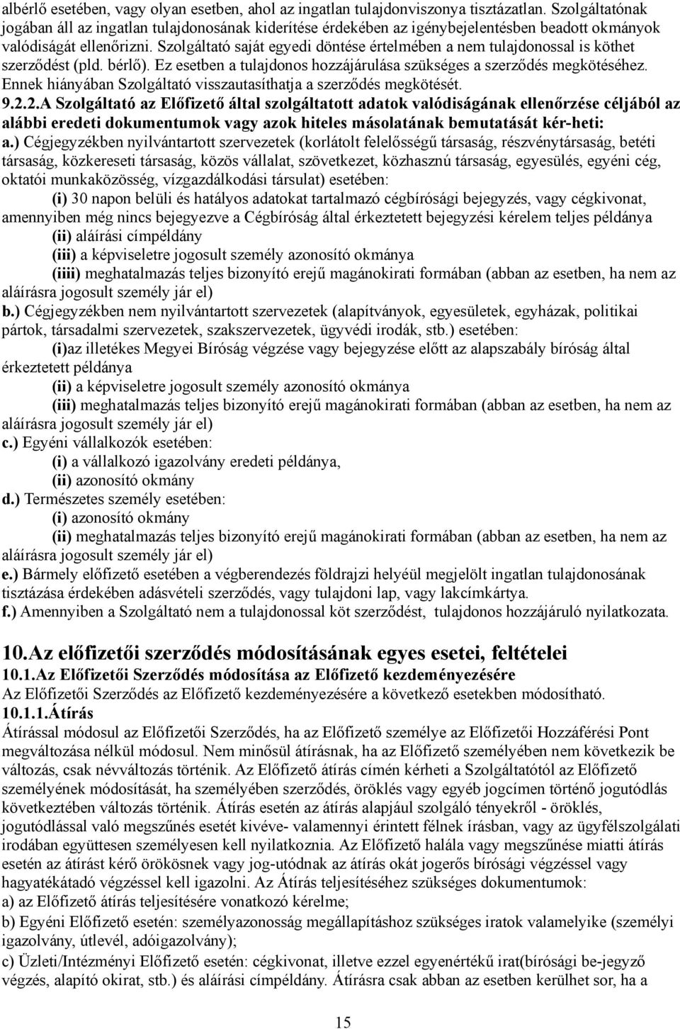 Szolgáltató saját egyedi döntése értelmében a nem tulajdonossal is köthet szerződést (pld. bérlő). Ez esetben a tulajdonos hozzájárulása szükséges a szerződés megkötéséhez.