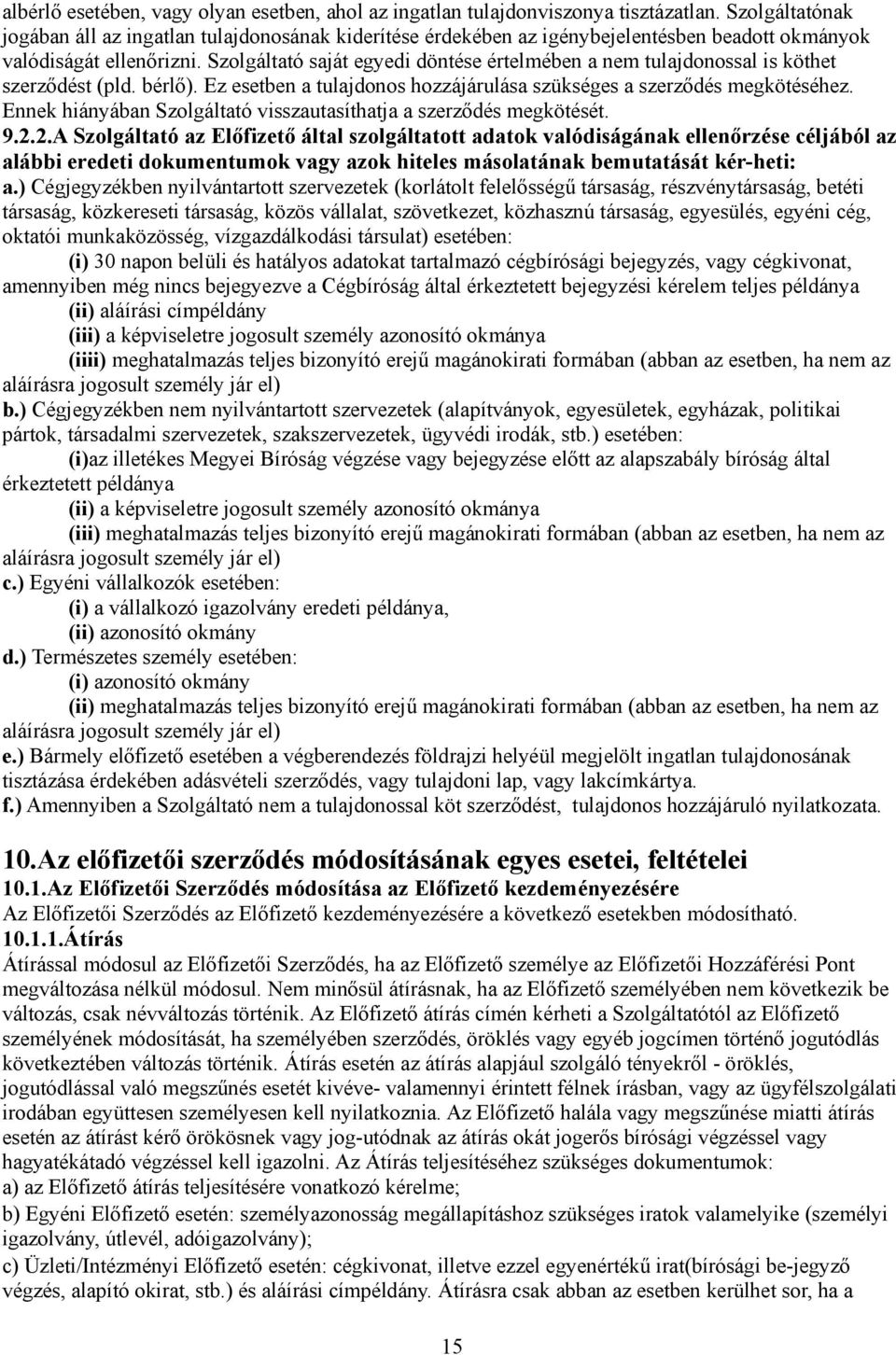 Szolgáltató saját egyedi döntése értelmében a nem tulajdonossal is köthet szerződést (pld. bérlő). Ez esetben a tulajdonos hozzájárulása szükséges a szerződés megkötéséhez.