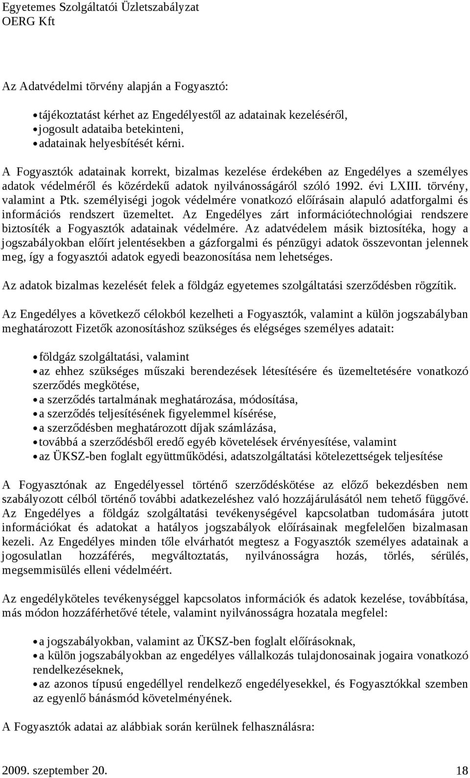 személyiségi jogok védelmére vonatkozó előírásain alapuló adatforgalmi és információs rendszert üzemeltet.