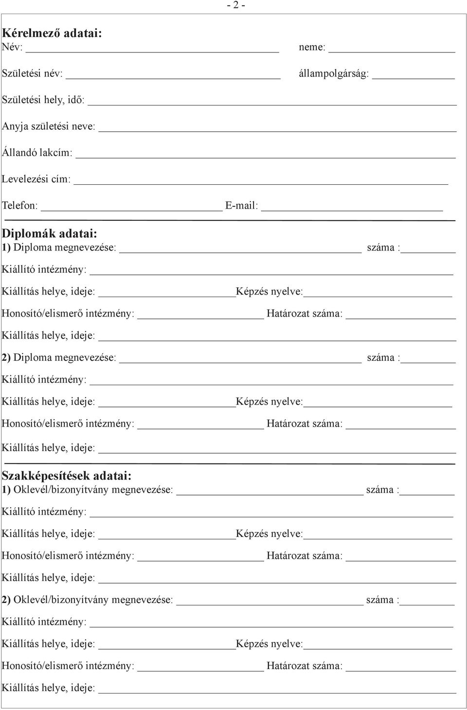 1) Diploma megnevezése: száma : 2) Diploma megnevezése: száma : Szakképesítések adatai: