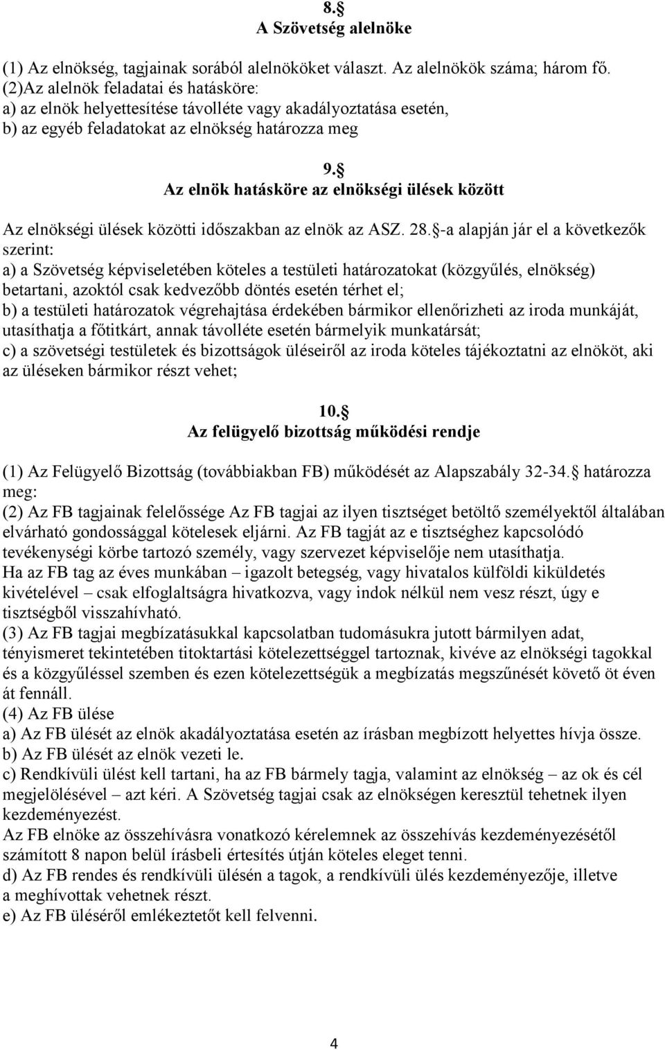 Az elnök hatásköre az elnökségi ülések között Az elnökségi ülések közötti időszakban az elnök az ASZ. 28.