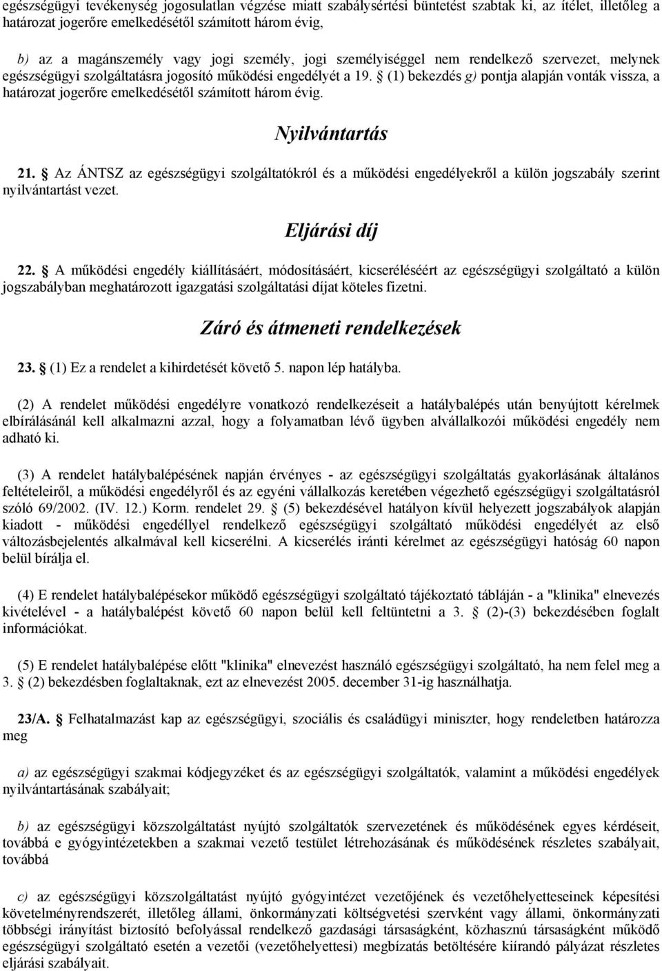 (1) bekezdés g) pontja alapján vonták vissza, a határozat jogerőre emelkedésétől számított három évig. Nyilvántartás 21.