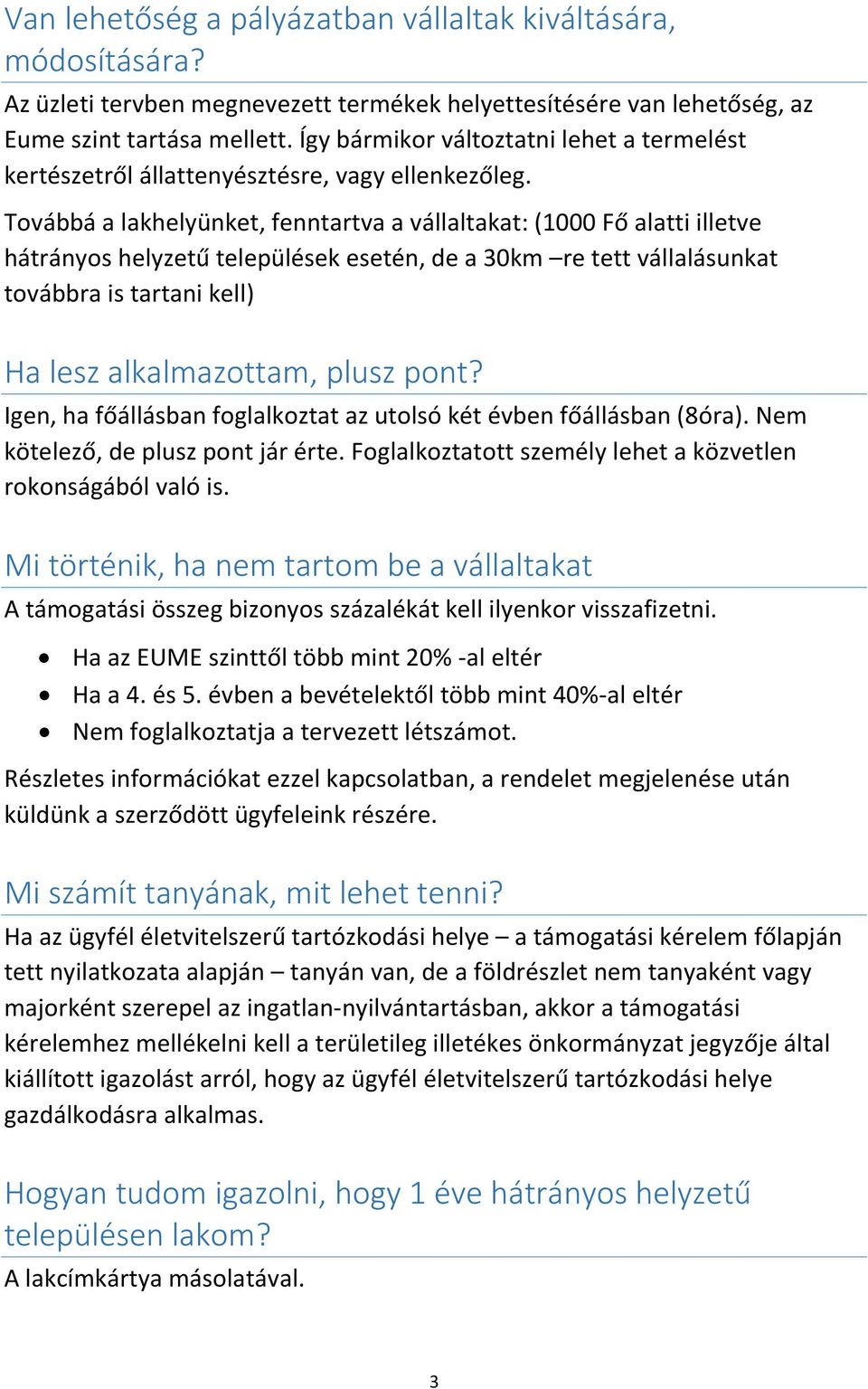 Továbbá a lakhelyünket, fenntartva a vállaltakat: (1000 Fő alatti illetve hátrányos helyzetű települések esetén, de a 30km re tett vállalásunkat továbbra is tartani kell) Ha lesz alkalmazottam, plusz