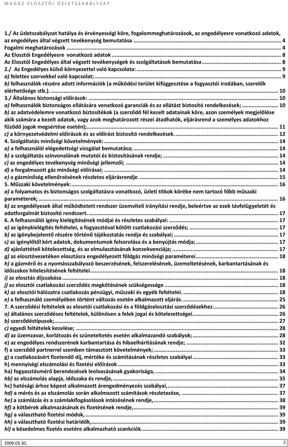 ..9 a) felettes szervekkel való kapcsolat;...9 b) felhasználók részére adott információk (a működési terület kifüggesztése a fogyasztói irodában, szerelők elérhetősége stb.)...10 3.