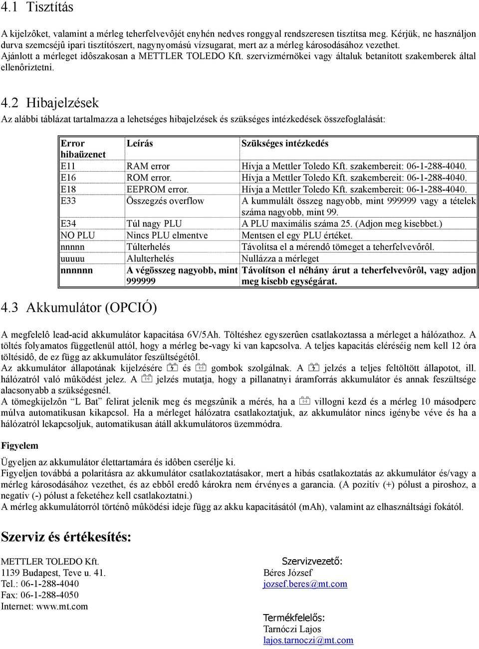 szervizmérnökei vagy általuk betanított szakemberek által ellenôriztetni. 4.