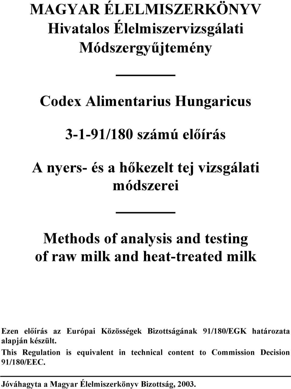 heat-treated milk Ezen előírás az Európai Közösségek Bizottságának 91/180/EGK határozata alapján készült.