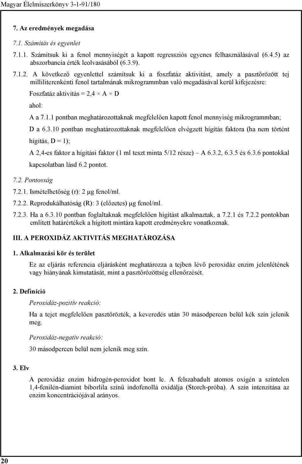 D ahol: A a 7.1.1 pontban meghatározottaknak megfelelően kapott fenol mennyiség mikrogrammban; D a 6.3.