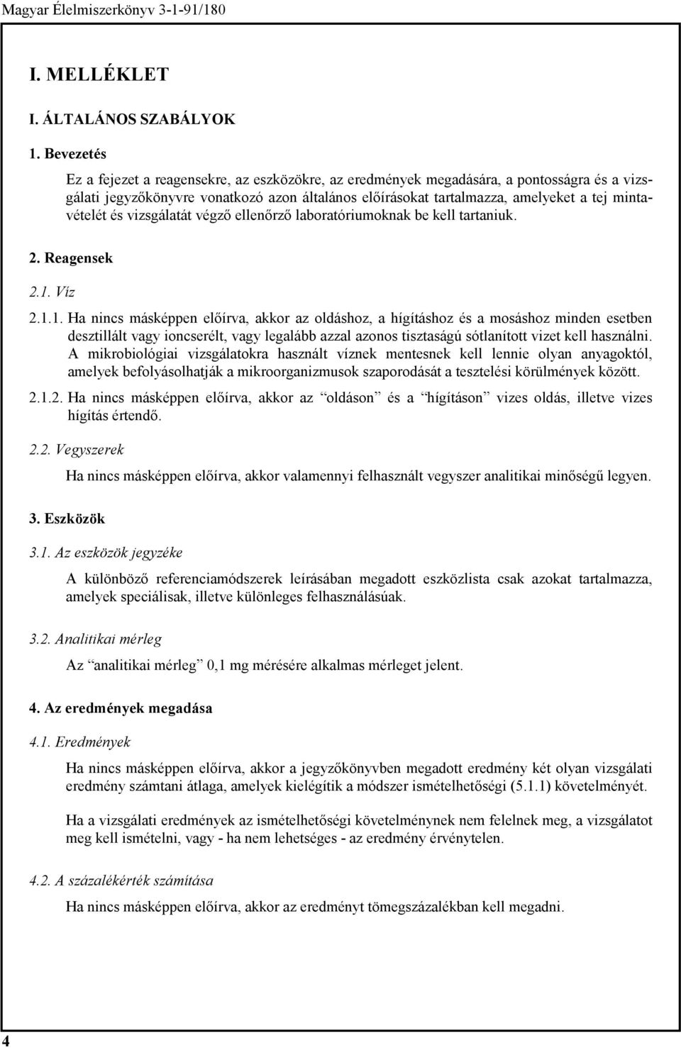 mintavételét és vizsgálatát végző ellenőrző laboratóriumoknak be kell tartaniuk. 2. Reagensek 2.1.