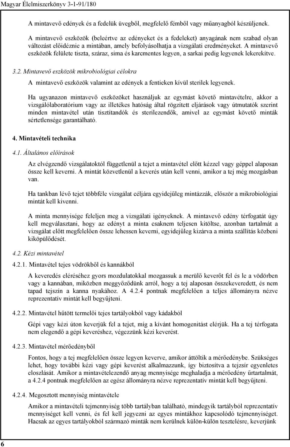 A mintavevő eszközök felülete tiszta, száraz, sima és karcmentes legyen, a sarkai pedig legyenek lekerekítve. 3.2.