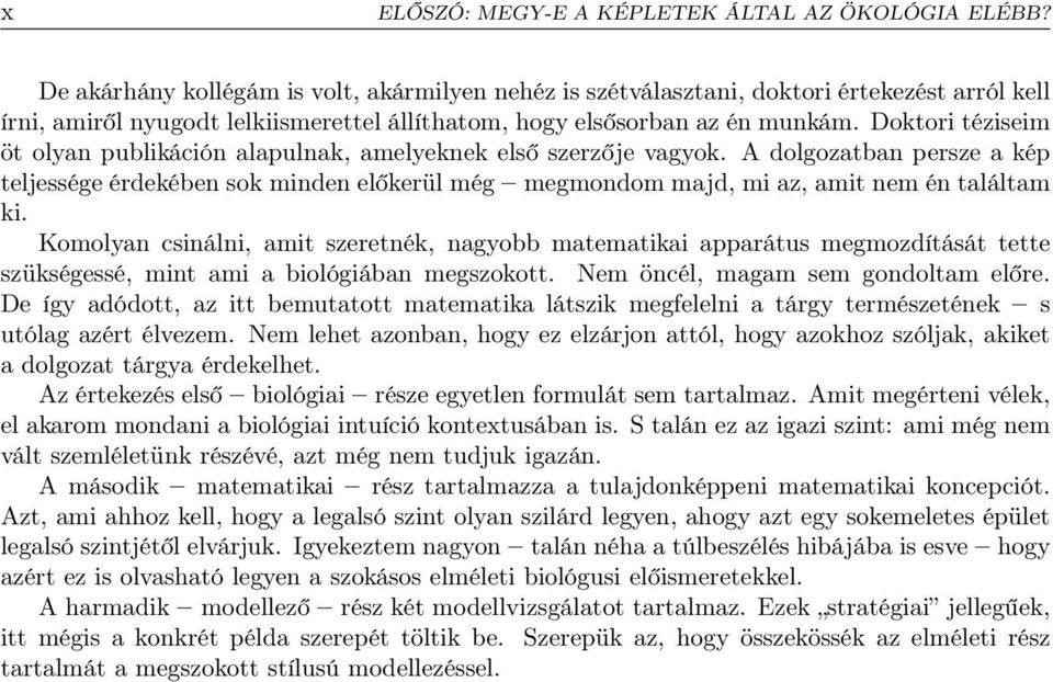 Doktori téziseim öt olyan publikáción alapulnak, amelyeknek első szerzője vagyok.