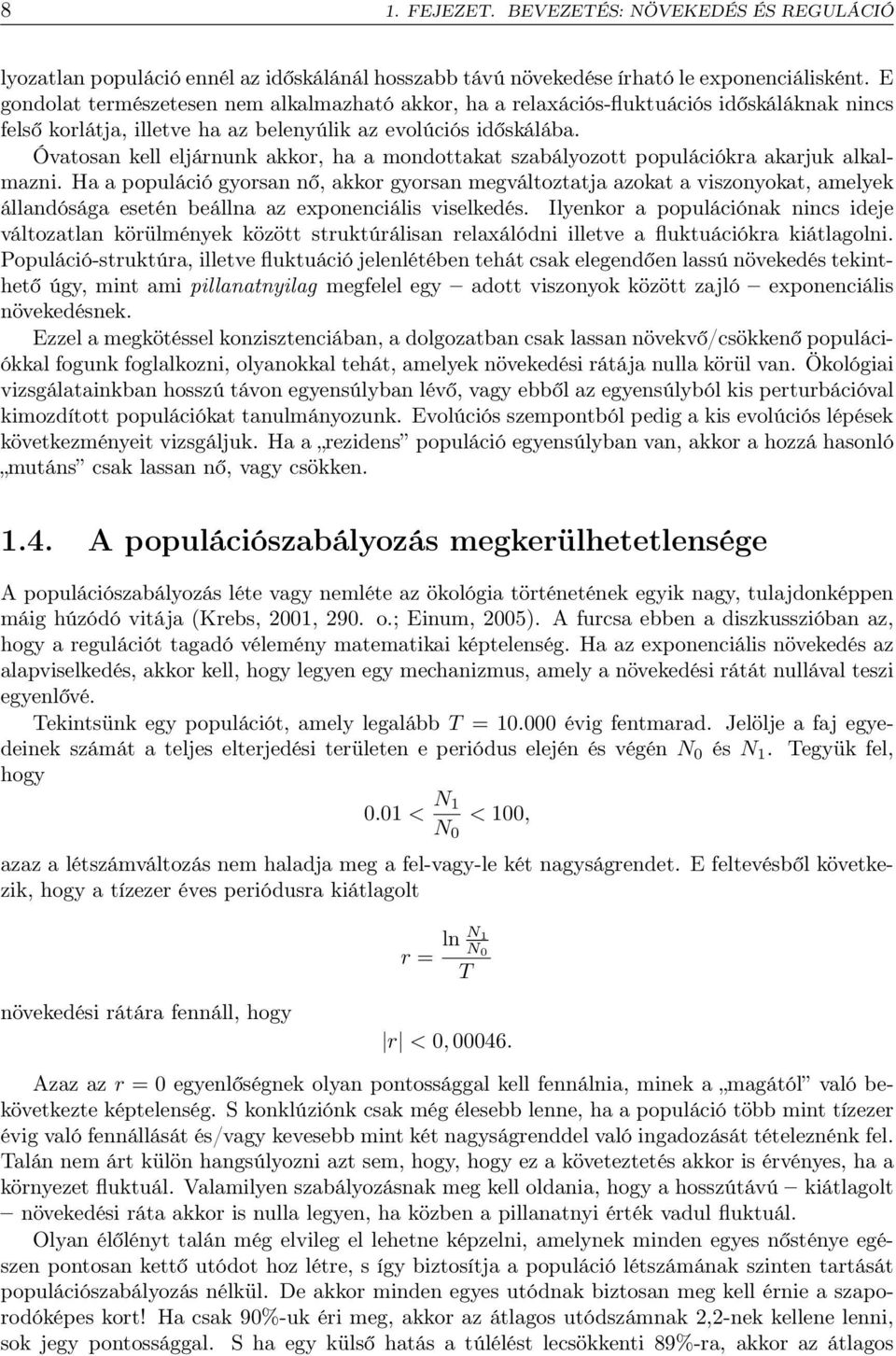 Óvatosan kell eljárnunk akkor, ha a mondottakat szabályozott populációkra akarjuk alkalmazni.