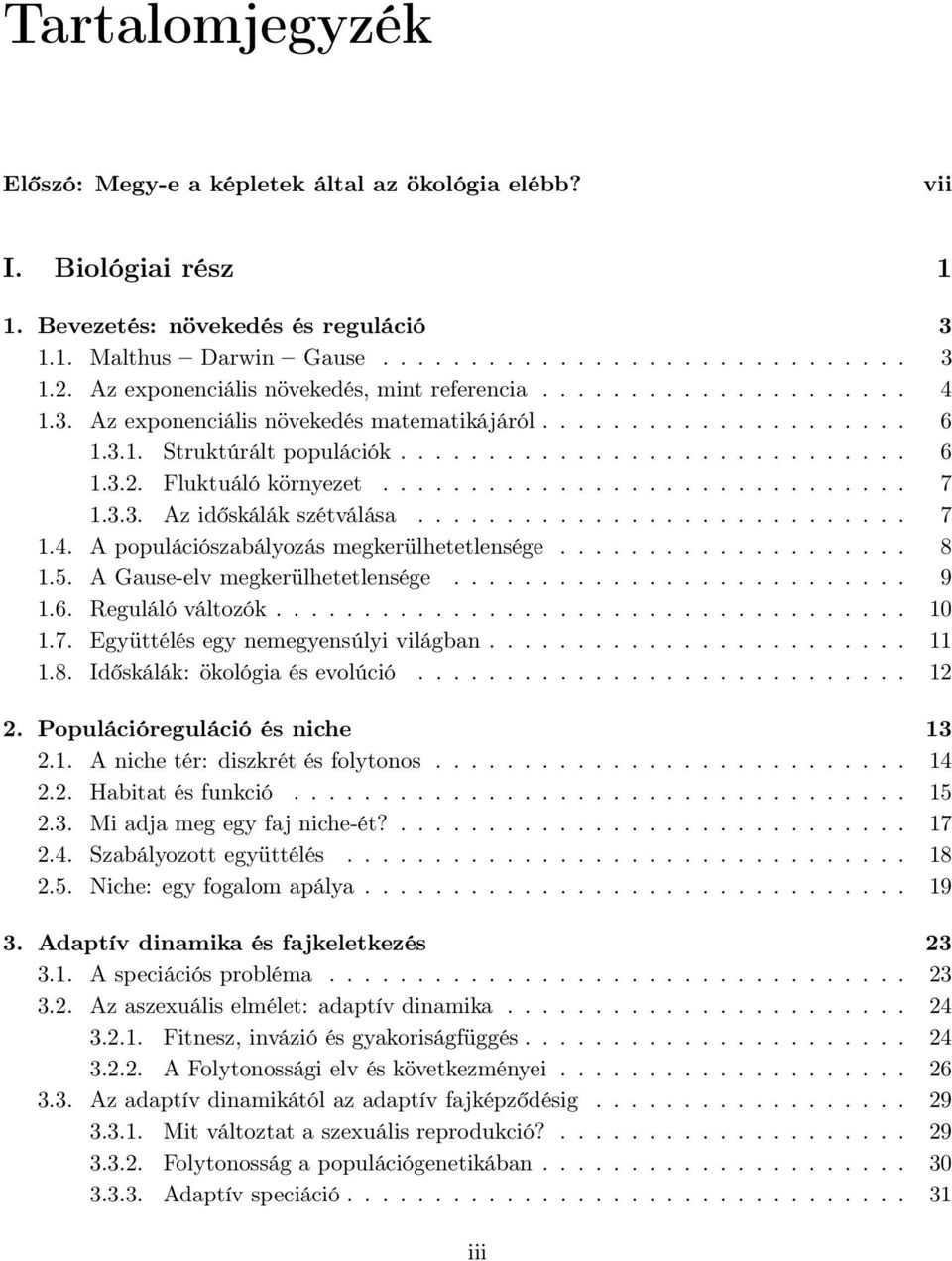 Fluktuáló környezet.............................. 7 1.3.3. Az időskálák szétválása............................ 7 1.4. A populációszabályozás megkerülhetetlensége.................... 8 1.5.