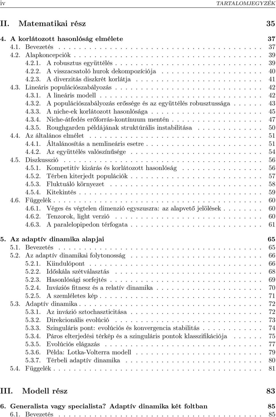 ............................ 42 4.3.1. A lineáris modell................................ 42 4.3.2. A populációszabályozás erőssége és az együttélés robusztussága...... 43 4.3.3. A niche-ek korlátozott hasonlósága.