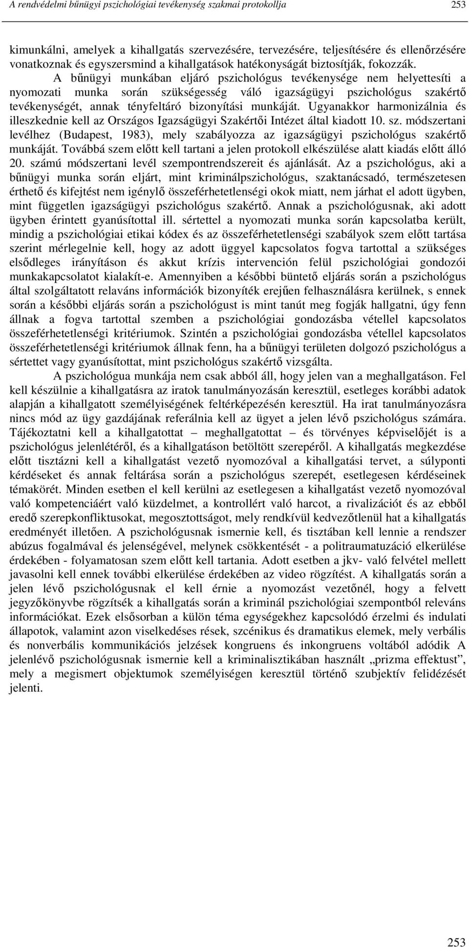 A bőnügyi munkában eljáró pszichológus tevékenysége nem helyettesíti a nyomozati munka során szükségesség váló igazságügyi pszichológus szakértı tevékenységét, annak tényfeltáró bizonyítási munkáját.