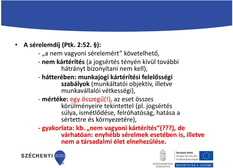 munkajogi kártérítési felelősségi szabályok (munkáltatói objektív, illetve munkavállalói vétkességi), -mértéke: egy összegű(!