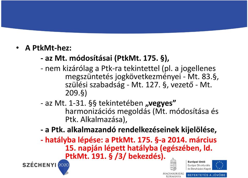 1-31. tekintetében vegyes harmonizációs megoldás (Mt. módosítása és Ptk. Alkalmazása), - a Ptk.