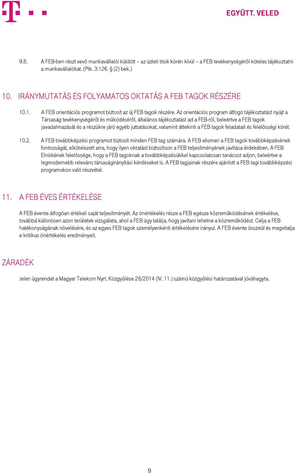 Az orientációs program átfogó tájékoztatást nyújt a Társaság tevékenységéről és működéséről, általános tájékoztatást ad a FEB-ről, beleértve a FEB tagok javadalmazását és a részükre járó egyéb