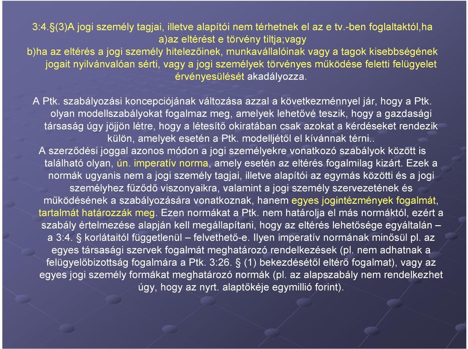 törvényes működése feletti felügyelet érvényesülését akadályozza. A Ptk. szabályozási koncepciójának változása azzal a következménnyel jár, hogy a Ptk.