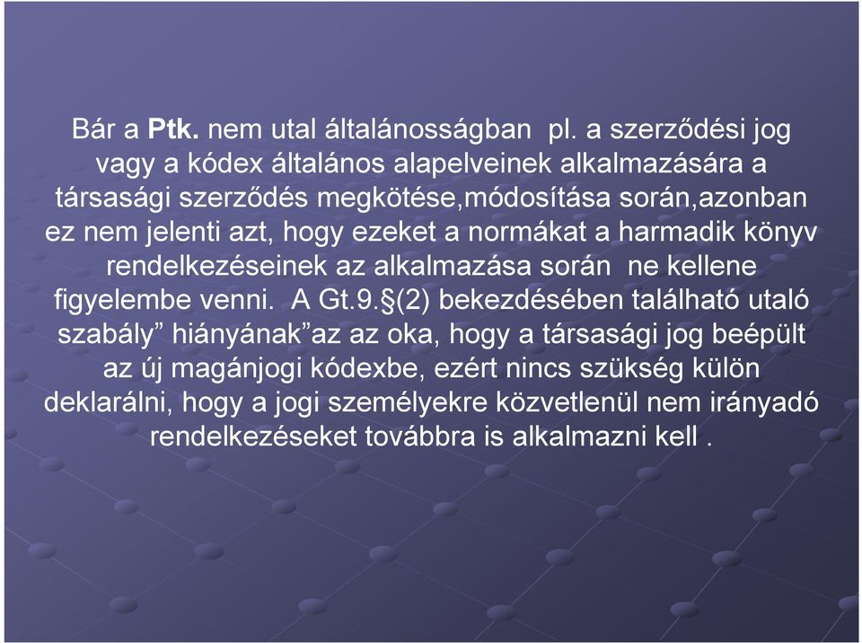 jelenti azt, hogy ezeket a normákat a harmadik könyv rendelkezéseinek az alkalmazása során ne kellene figyelembe venni. A Gt.9.