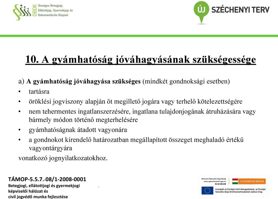 tulajdonjogának átruházására vagy bármely módon történő megterhelésére gyámhatóságnak átadott vagyonára a gondnokot