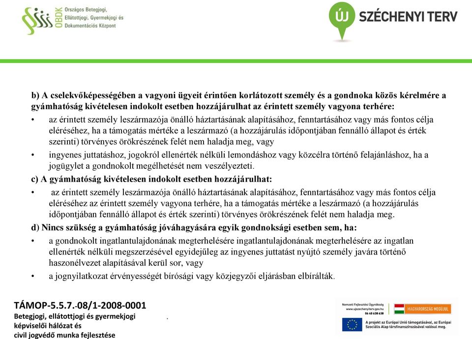 érték szerinti) törvényes örökrészének felét nem haladja meg, vagy ingyenes juttatáshoz, jogokról ellenérték nélküli lemondáshoz vagy közcélra történő felajánláshoz, ha a jogügylet a gondnokolt