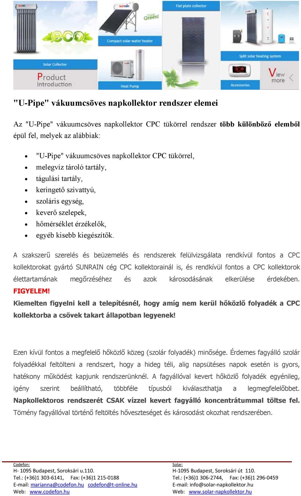 A szakszerű szerelés és beüzemelés és rendszerek felülvizsgálata rendkívül fontos a CPC kollektorokat gyártó SUNRAIN cég CPC kollektorainál is, és rendkívül fontos a CPC kollektorok élettartamának