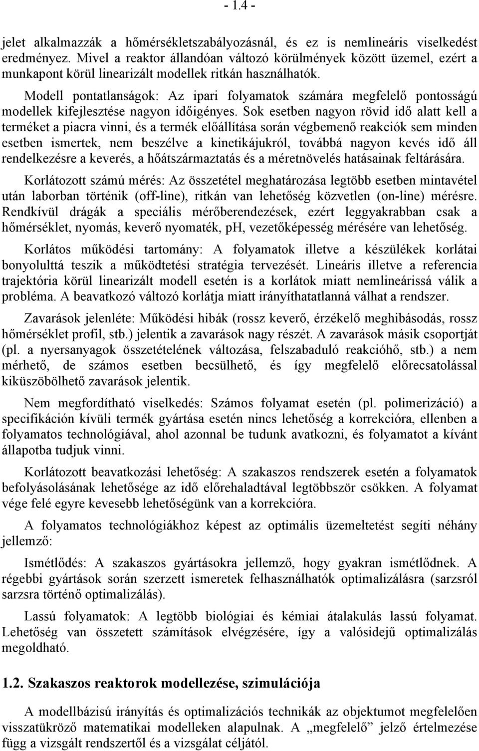 Modell pontatlanságok: Az ipari folyamatok számára megfelelő pontosságú modellek kifejlesztése nagyon időigényes.