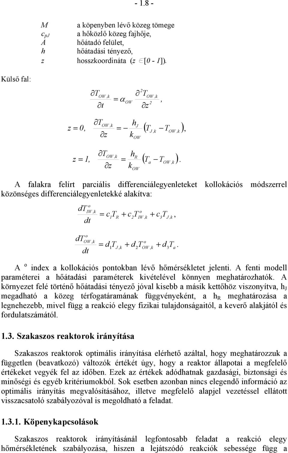 z kow h A falakra felírt parciális differenciálegyenleteket kollokációs módszerrel közönséges differenciálegyenletekké alakítva: dt o IW,k dt = c T + c T + c T, 1 R 2 o IW,k 3 J,k dt o OW, k dt = d T
