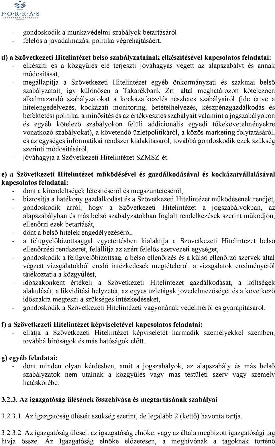 megállapítja a Szövetkezeti Hitelintézet egyéb önkormányzati és szakmai belső szabályzatait, így különösen a Takarékbank Zrt.