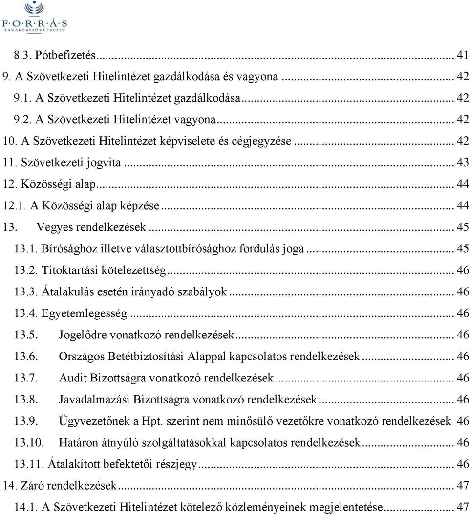 .. 45 13.2. Titoktartási kötelezettség... 46 13.3. Átalakulás esetén irányadó szabályok... 46 13.4. Egyetemlegesség... 46 13.5. Jogelődre vonatkozó rendelkezések... 46 13.6. Országos Betétbiztosítási Alappal kapcsolatos rendelkezések.