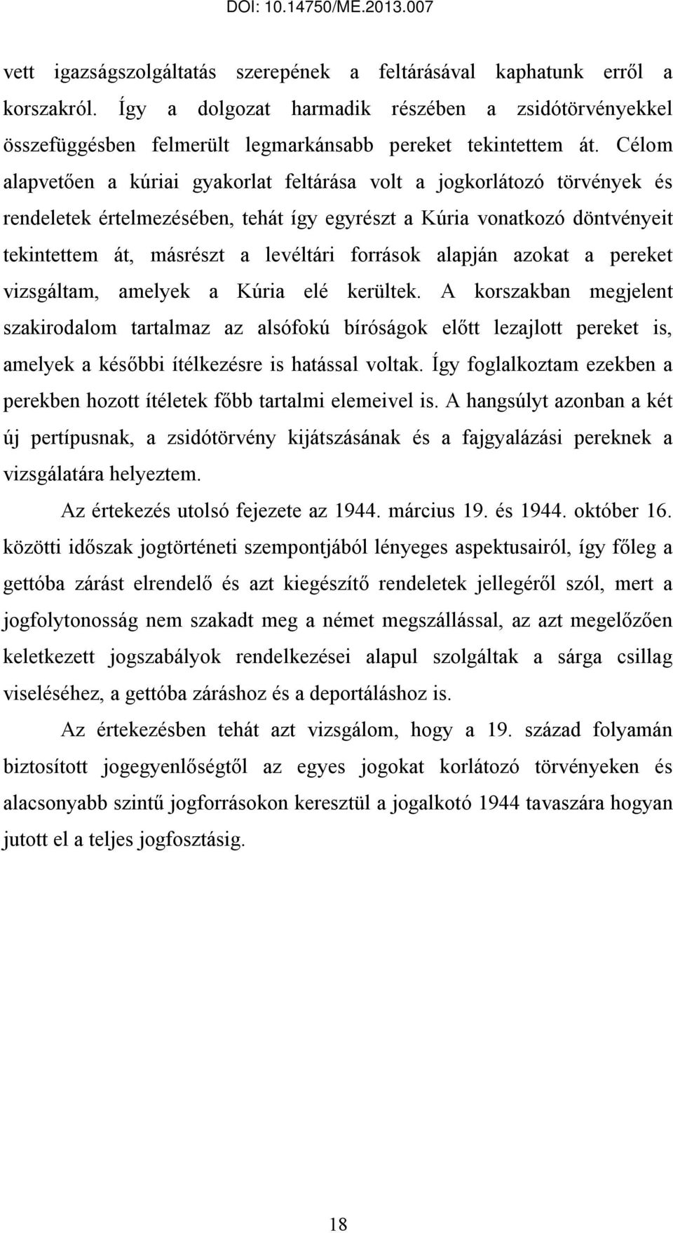 források alapján azokat a pereket vizsgáltam, amelyek a Kúria elé kerültek.