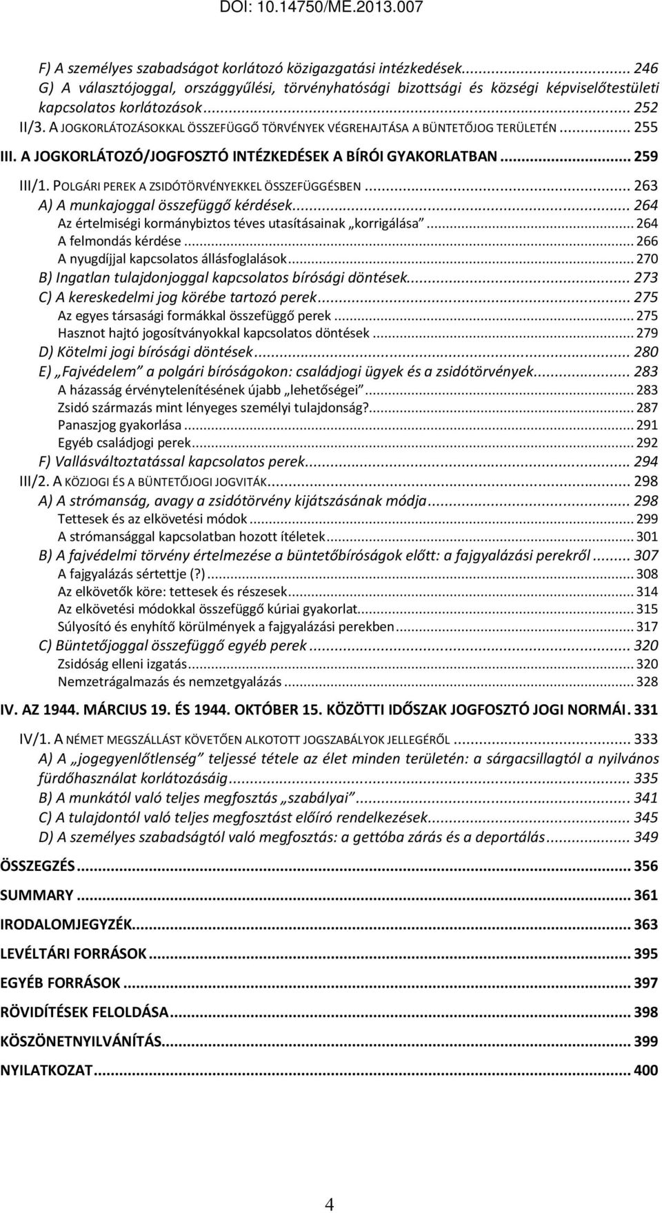 POLGÁRI PEREK A ZSIDÓTÖRVÉNYEKKEL ÖSSZEFÜGGÉSBEN... 263 A) A munkajoggal összefüggő kérdések... 264 Az értelmiségi kormánybiztos téves utasításainak korrigálása... 264 A felmondás kérdése.